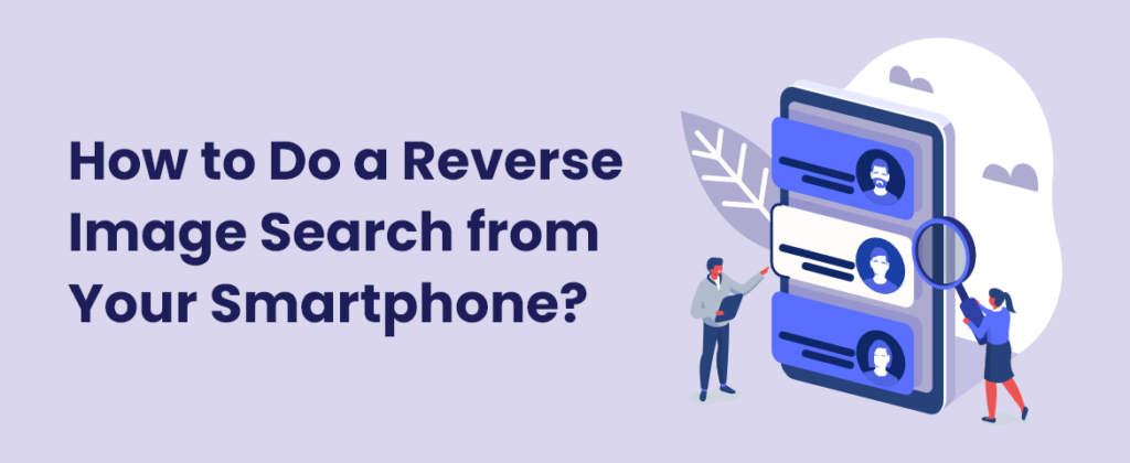 How to Do a Reverse Image Search from Your Smartphone?
